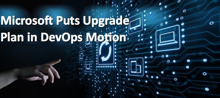 Microsoft Puts Upgrade Plan in DevOps Motion