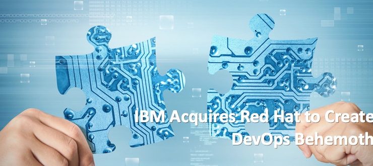 IBM Acquires Red Hat to Create DevOps Behemoth