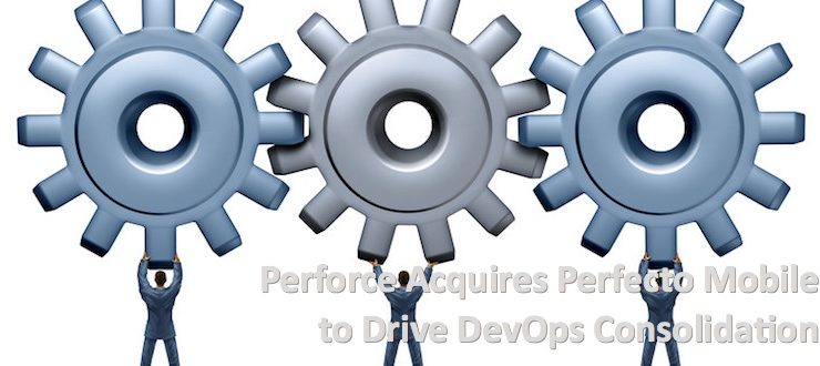 Perforce Acquires Perfecto Mobile to Drive DevOps Consolidation