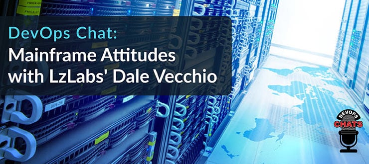 Mainframe Attitudes with LzLabs' Dale Vecchio