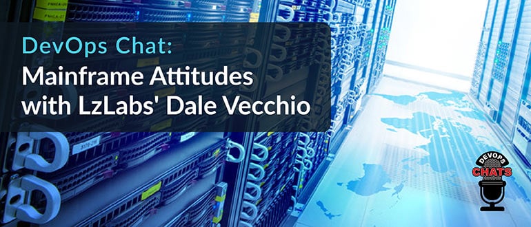 Mainframe Attitudes with LzLabs' Dale Vecchio
