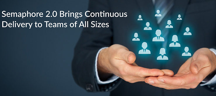 Semaphore 2.0 Brings Continuous Delivery