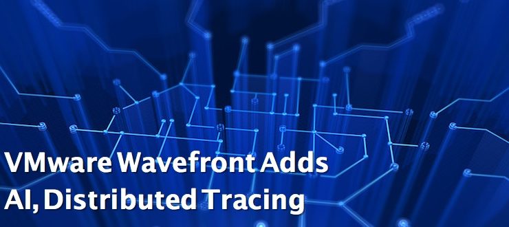 VMware Wavefront Adds AI, Distributed Tracing