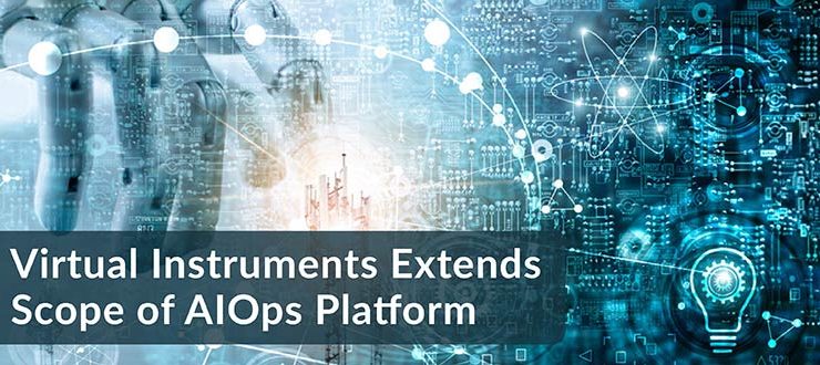 Virtual Instruments Extends Scope of AIOps