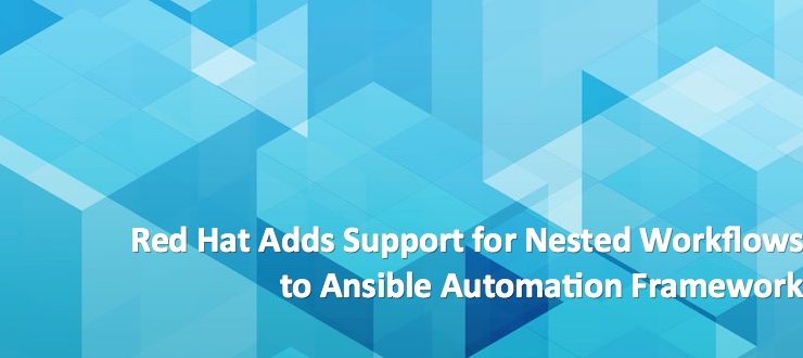 Red Hat Adds Support for Nested Workflows to Ansible Automation Framework