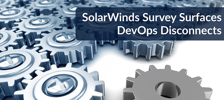 SolarWinds Survey Surfaces DevOps Disconnects