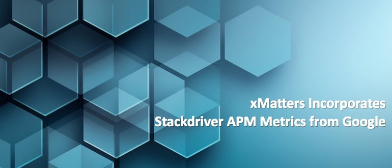 xMatters Incorporates Stackdriver APM Metrics from Google DevOps