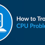 How to Troubleshoot CPU Problems