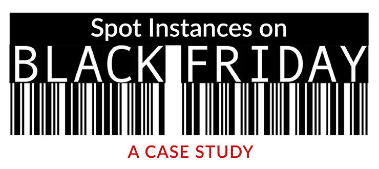 Spot Instances on Black Friday: A Case Study