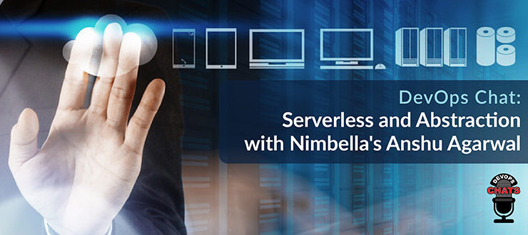 Serverless and Abstraction with Nimbella's Anshu Agarwal