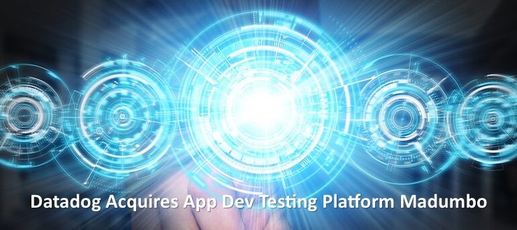 Datadog Acquires App Dev Testing Platform Madumbo