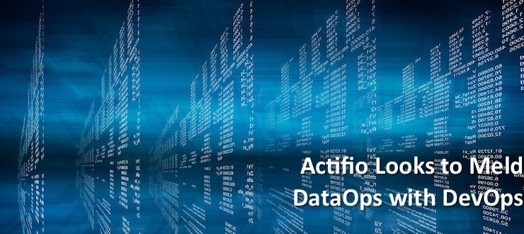 Actifio Looks to Meld DataOps with DevOps