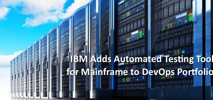 IBM Adds Automated Testing Tool for Mainframe to DevOps Portfolio