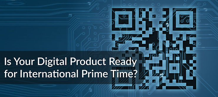 Digital Product Ready for International Prime Time