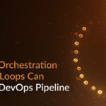 Orchestration and Feedback Loops Enhance DevOps Pipeline