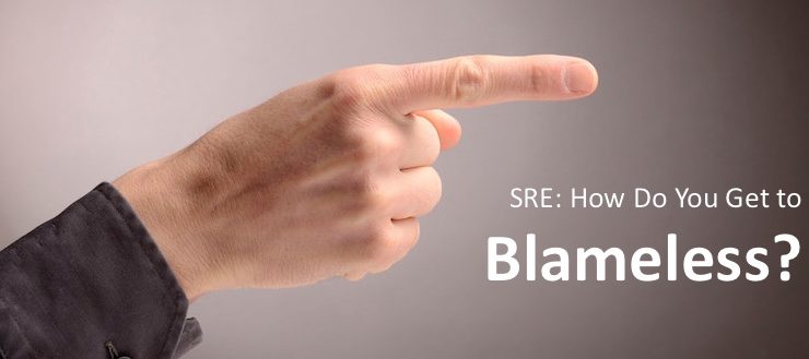 SRE: How Do You Get to Blameless?