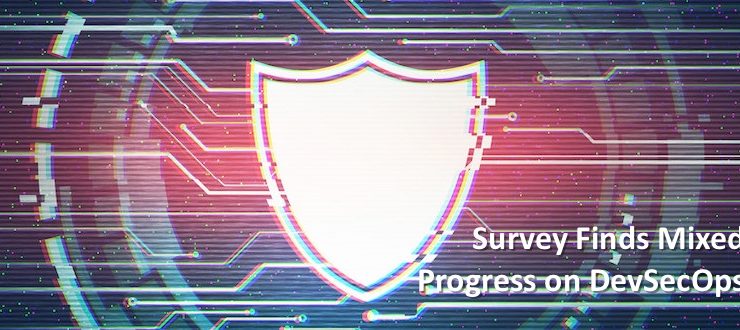 Survey Finds Mixed Progress on DevSecOps