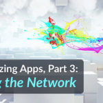 Building Amazing Apps, Optimizing the Network