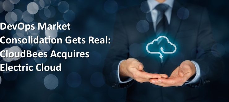DevOps Market Consolidation Gets Real: CloudBees Acquires Electric Cloud