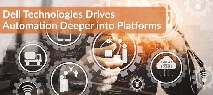 Dell Technologies Drives Automation Deeper into Platforms