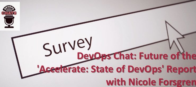 DevOps Chat: Future of the 'Accelerate: State of DevOps' Report with Nicole Forsgren