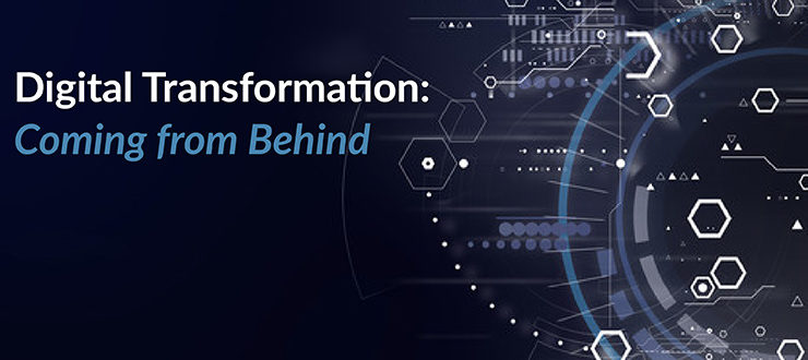 Digital Transformation: Coming from Behind