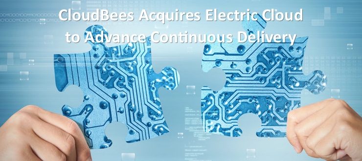 CloudBees Acquires Electric Cloud to Advance Continuous Delivery