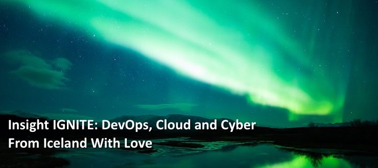 Insight IGNITE: DevOps, Cloud and Cyber From Iceland With Love