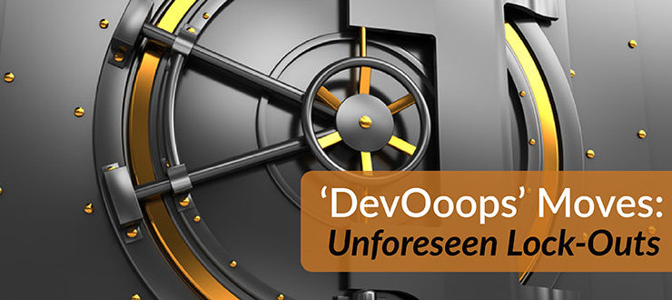 ‘DevOoops’ Moves: Unforeseen Lock-Outs