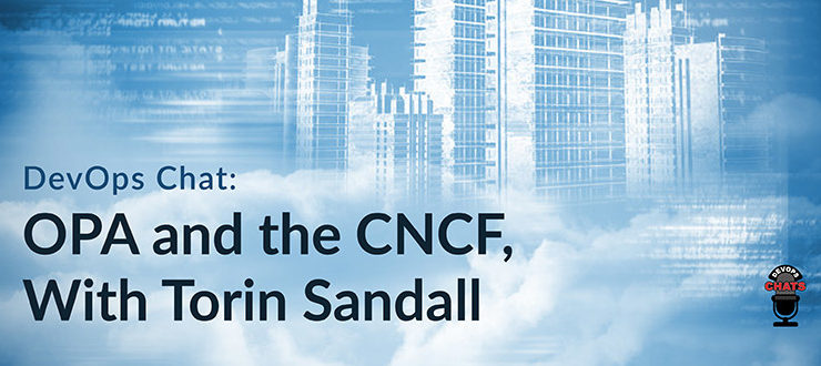 OPA and the CNCF, With Torin Sandall