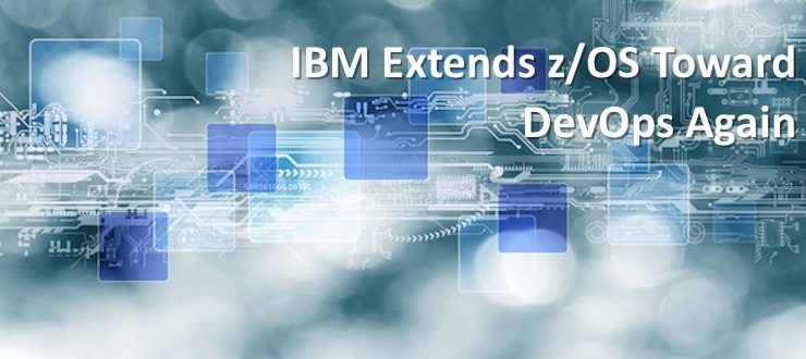 IBM Extends z/OS Toward DevOps Again