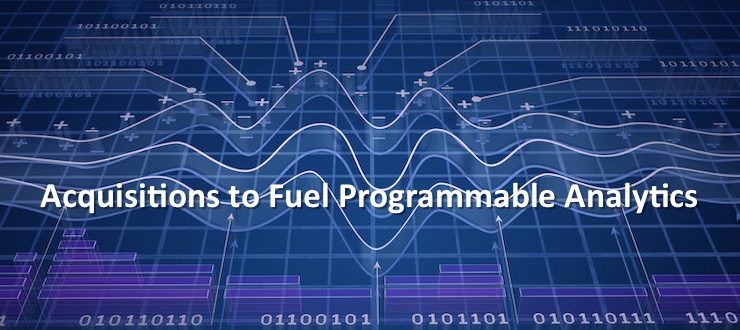 Acquisitions to Fuel Programmable Analytics