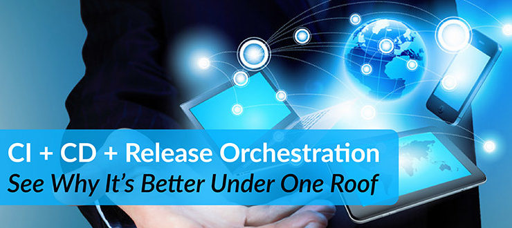Webinar - CI + CD + Release Orchestration - See Why It's Better Under One Roof