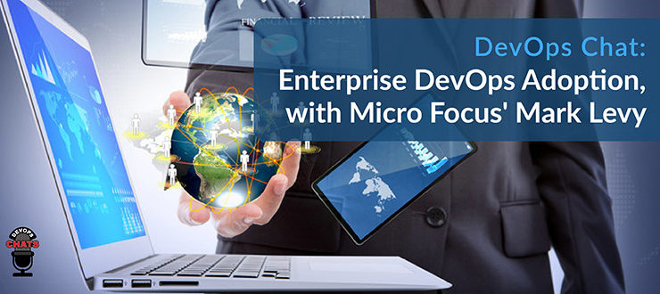 Enterprise DevOps Adoption, with Micro Focus' Mark Levy