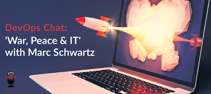 DevOps Chat: 'War, Peace & IT' With Marc Schwartz