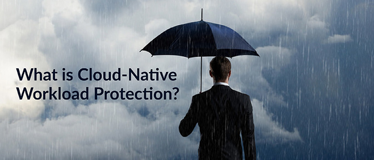 What is Cloud-Native Workload Protection