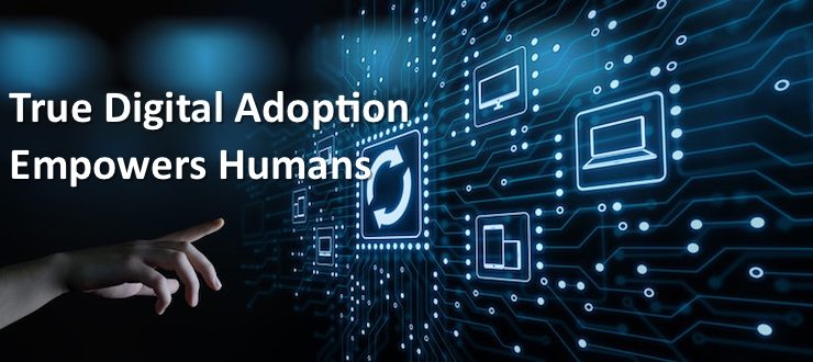 True Digital Adoption Empowers Humans