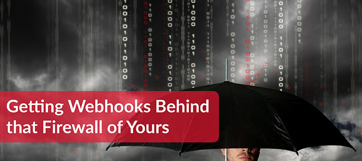 Getting Webhooks Behind that Firewall of Yours