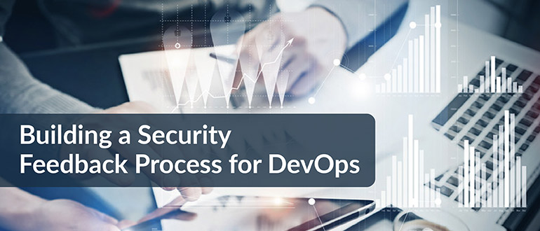 Building a Security Feedback Process for DevOps