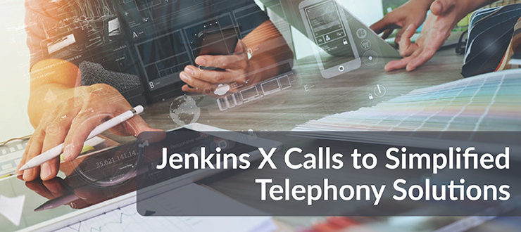 Jenkins X Calls to Simplified Telephony Solutions