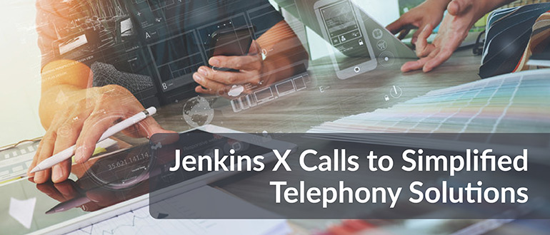 Jenkins X Calls to Simplified Telephony Solutions