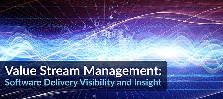 Value Stream Management: Software Delivery Visibility and Insight