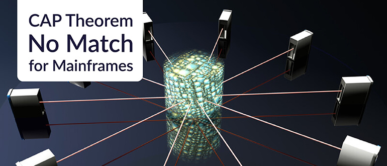 CAP Theorem No Match for Mainframes