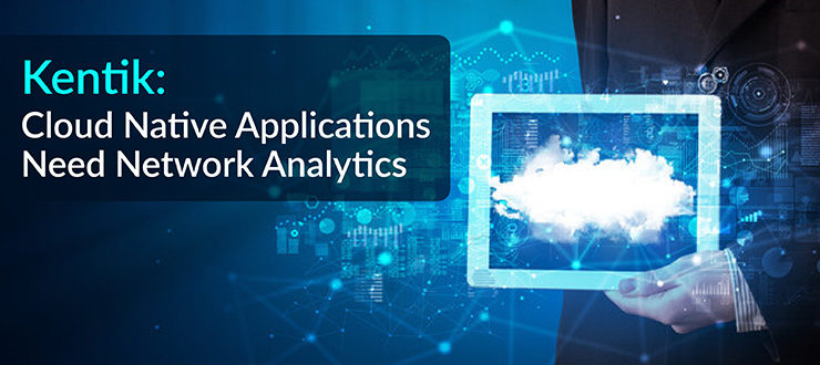 Kentik: Cloud Native Applications Need Network Analytics