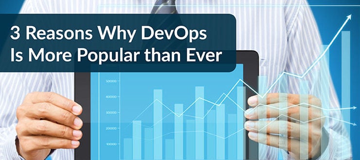 3 Reasons Why DevOps Is More Popular than Ever