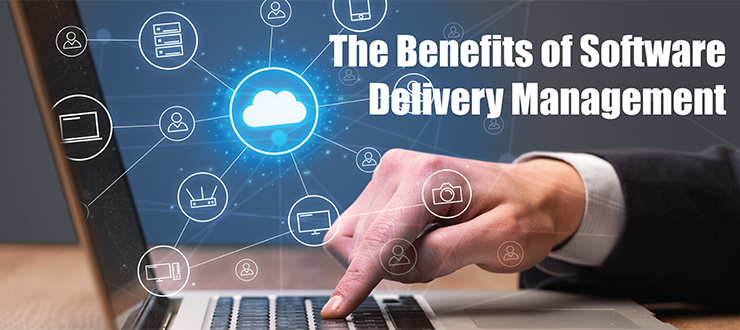 The Benefits of Software Delivery Management