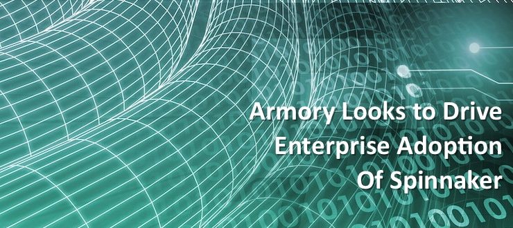 Armory Looks to Drive Enterprise Adoption of Spinnaker