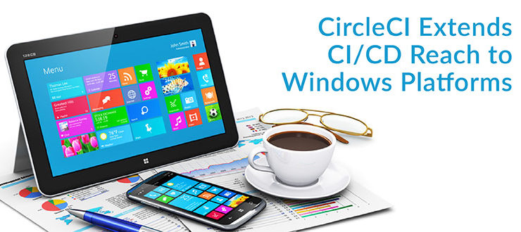 CircleCI Extends CI/CD Reach to Windows Platforms