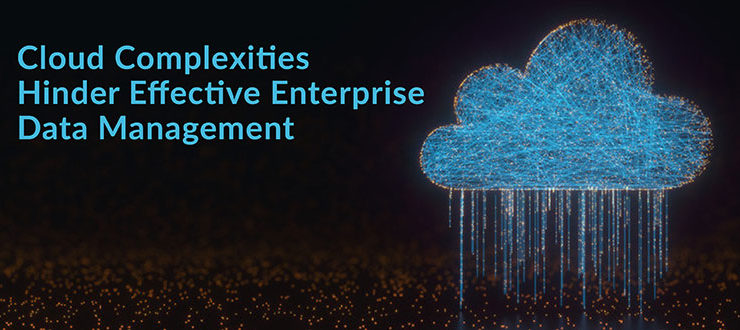 Cloud Complexities Hinder Effective Enterprise Data Management