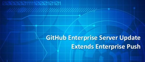 GitHub Enterprise Server Update Extends Enterprise Push - DevOps.com